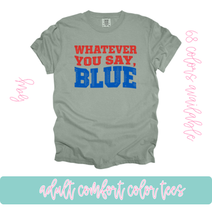 Whatever you Say Blue-Comfort Color