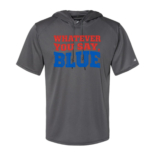 Whatever You Say Blue- Adult Hooded Dri Fit (Different Color Options)