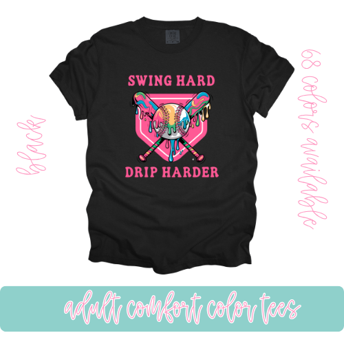 Swing Hard Drip Harder-Comfort Color